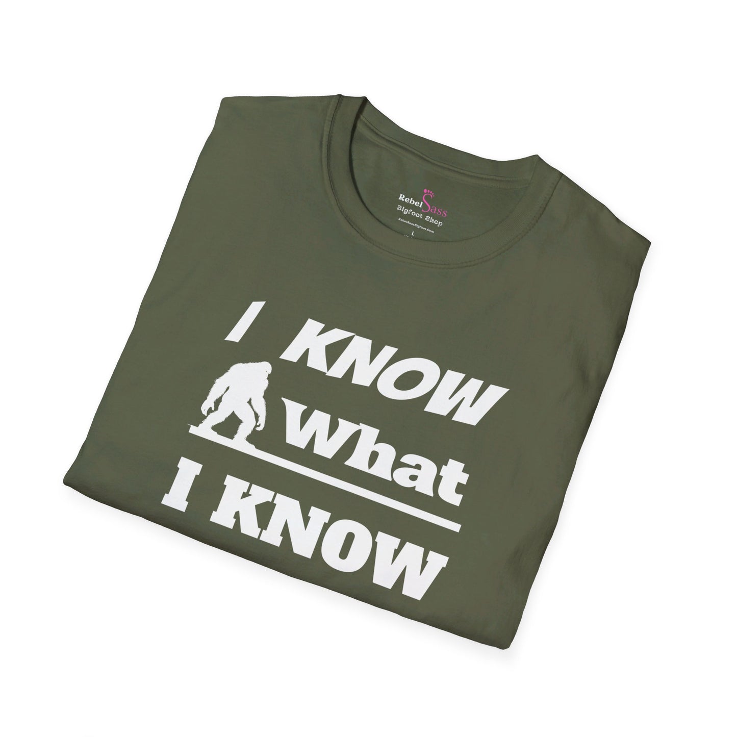 I Know What I Know Design - Unisex Softstyle T-Shirt - Rebel Sass Bigfoot