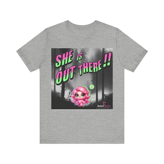 She Is Out There!! Unisex Jersey Short Sleeve Tee